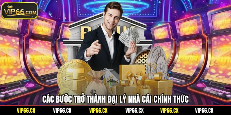 Các bước trở thành đại lý nhà cái chính thức