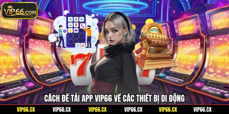 Cách để tải app Vip66 về các thiết bị di động