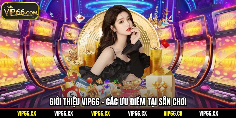Giới thiệu Vip66 - Các ưu điểm tại sân chơi