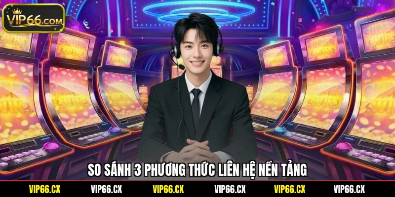 So sánh 3 phương thức liên hệ nền tảng