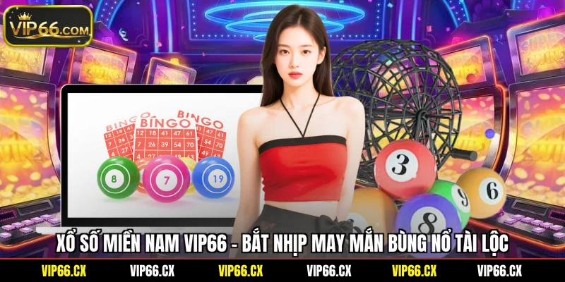 Xổ Số Miền Nam Vip66 - Bắt Nhịp May Mắn, Bùng Nổ Tài Lộc